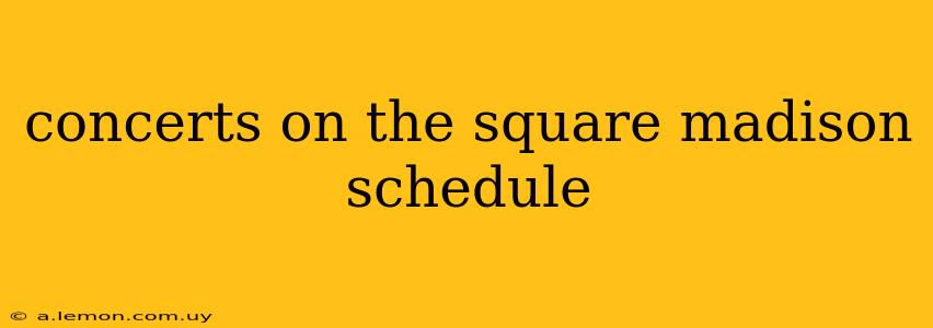 concerts on the square madison schedule