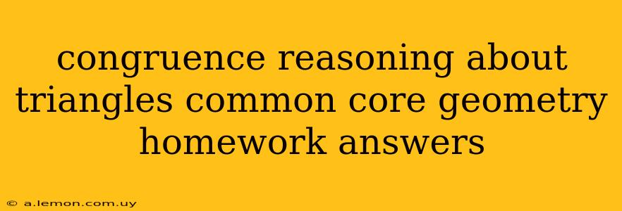 congruence reasoning about triangles common core geometry homework answers