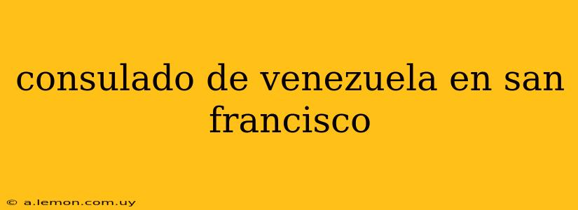 consulado de venezuela en san francisco