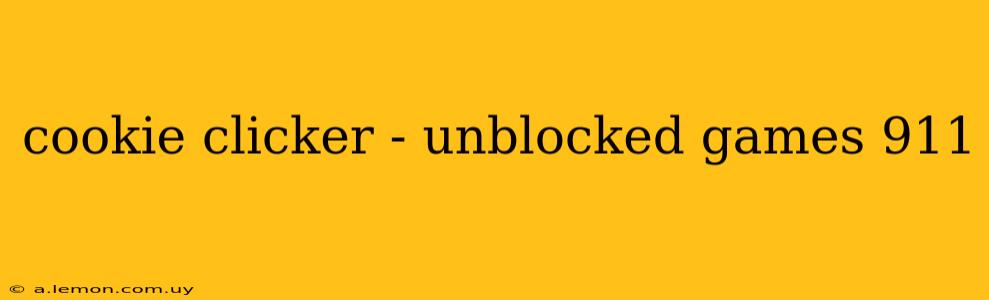 cookie clicker - unblocked games 911