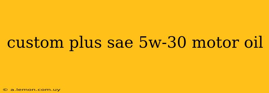 custom plus sae 5w-30 motor oil