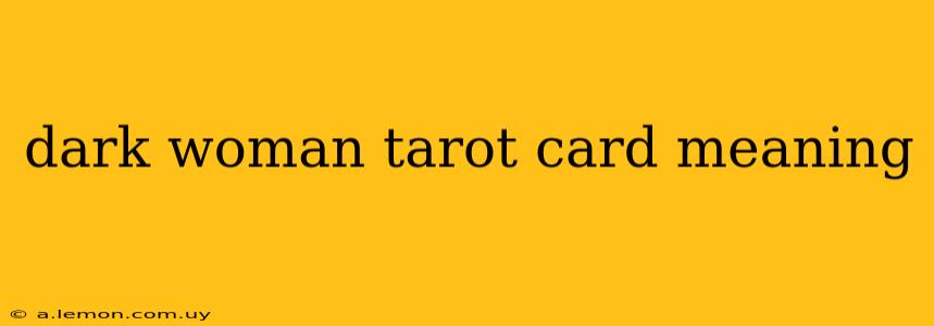 dark woman tarot card meaning