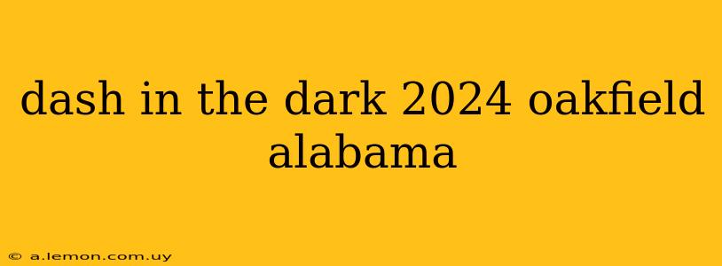 dash in the dark 2024 oakfield alabama