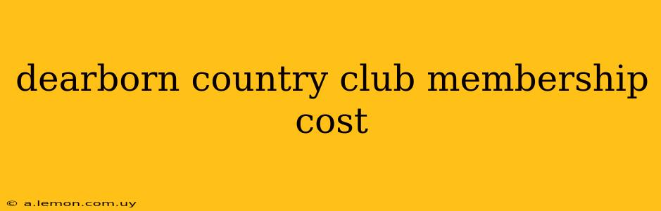 dearborn country club membership cost