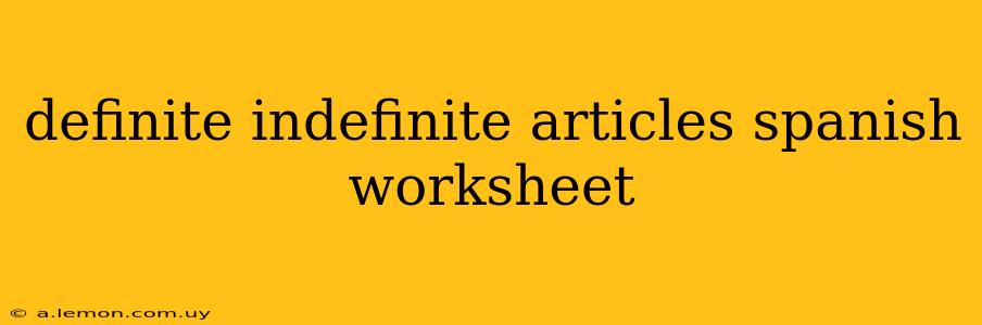 definite indefinite articles spanish worksheet