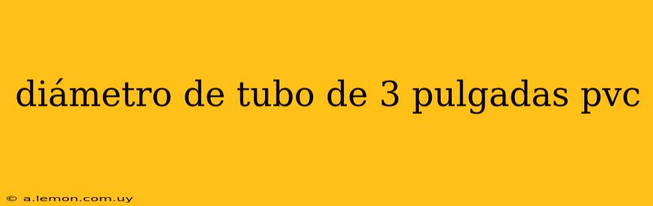 diámetro de tubo de 3 pulgadas pvc