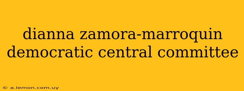 dianna zamora-marroquin democratic central committee