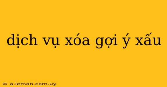 dịch vụ xóa gợi ý xấu