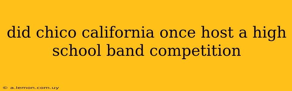 did chico california once host a high school band competition