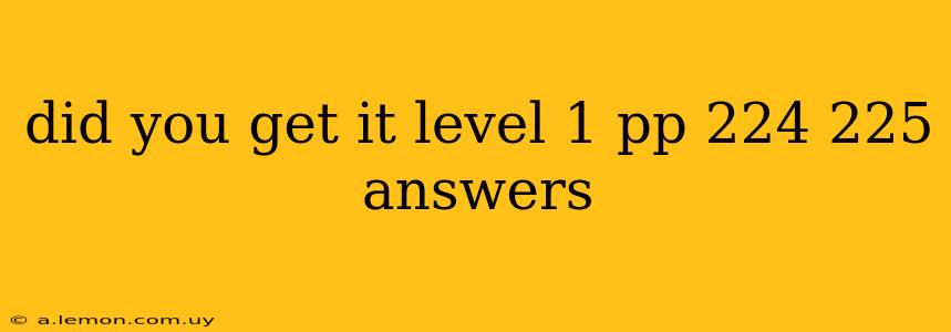 did you get it level 1 pp 224 225 answers