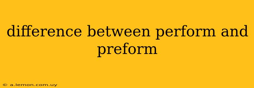 difference between perform and preform