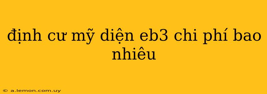 định cư mỹ diện eb3 chi phí bao nhiêu