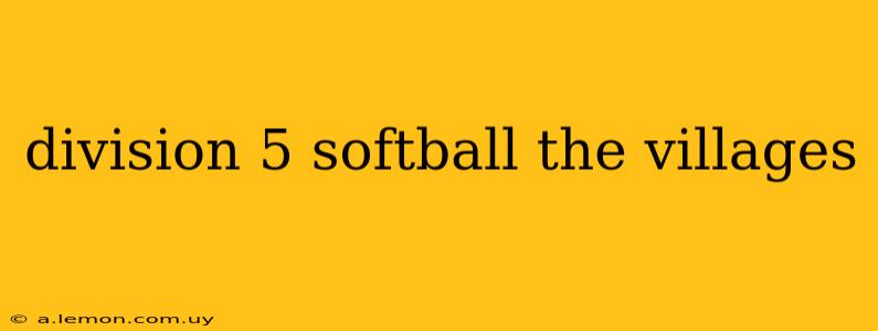 division 5 softball the villages