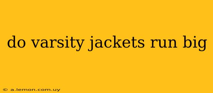 do varsity jackets run big