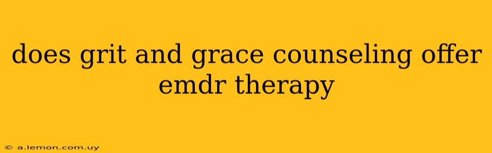 does grit and grace counseling offer emdr therapy