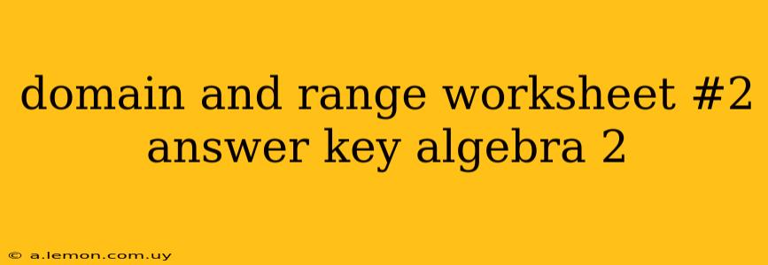 domain and range worksheet #2 answer key algebra 2