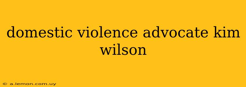 domestic violence advocate kim wilson