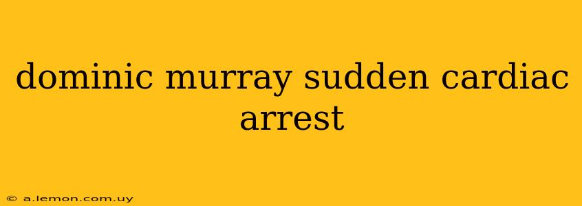 dominic murray sudden cardiac arrest