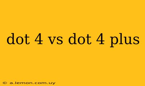 dot 4 vs dot 4 plus