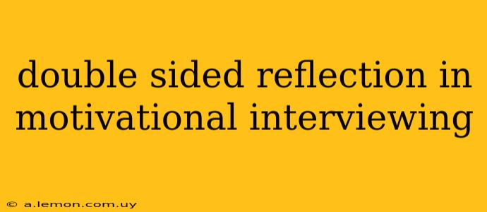 double sided reflection in motivational interviewing