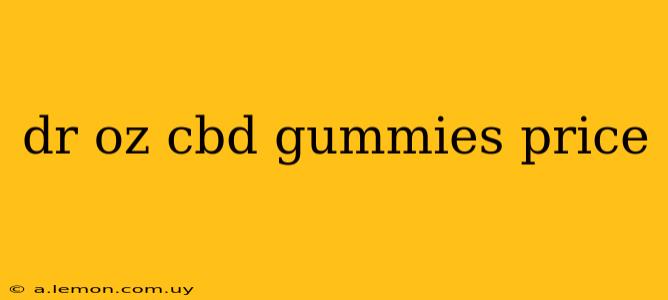 dr oz cbd gummies price