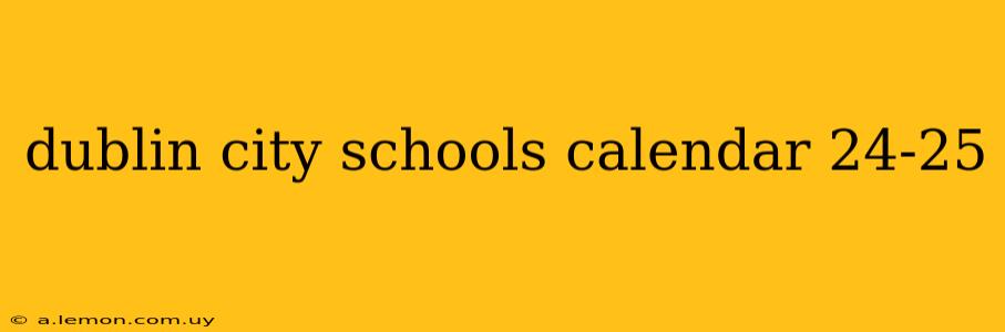 dublin city schools calendar 24-25