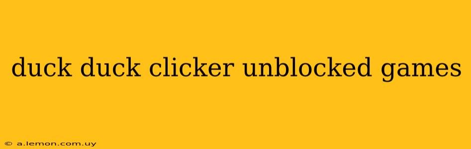 duck duck clicker unblocked games