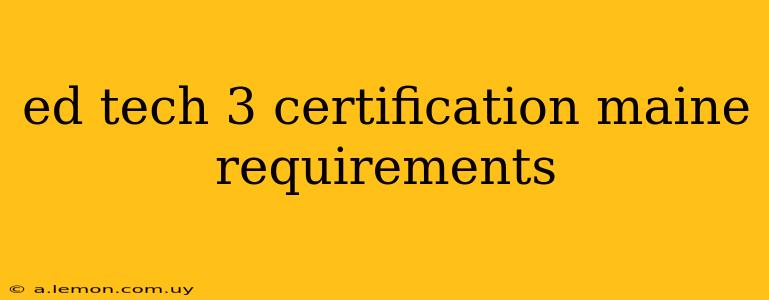 ed tech 3 certification maine requirements