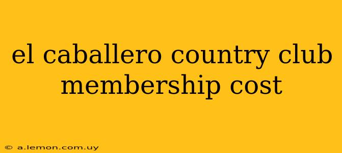 el caballero country club membership cost