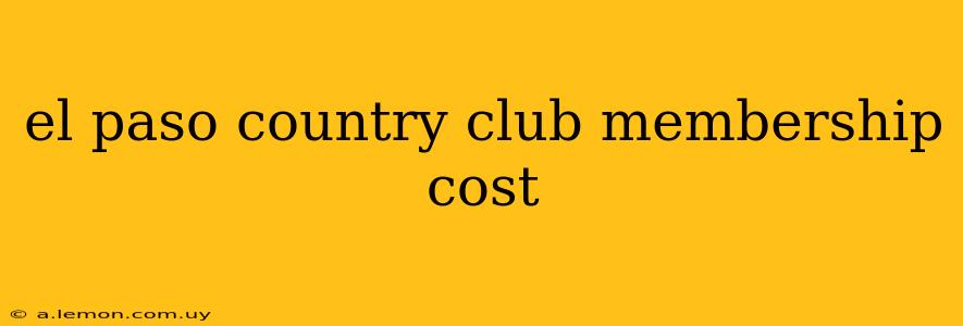 el paso country club membership cost