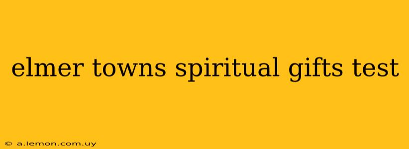 elmer towns spiritual gifts test