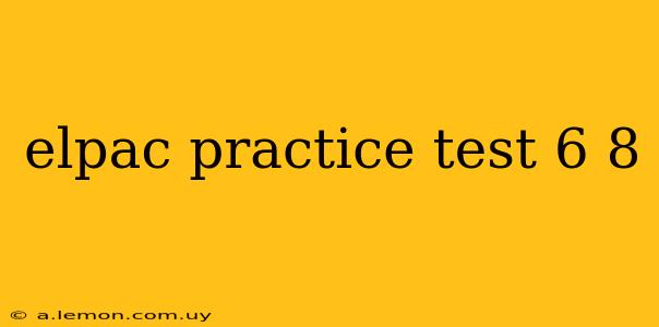 elpac practice test 6 8