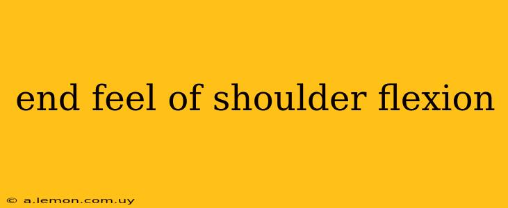 end feel of shoulder flexion