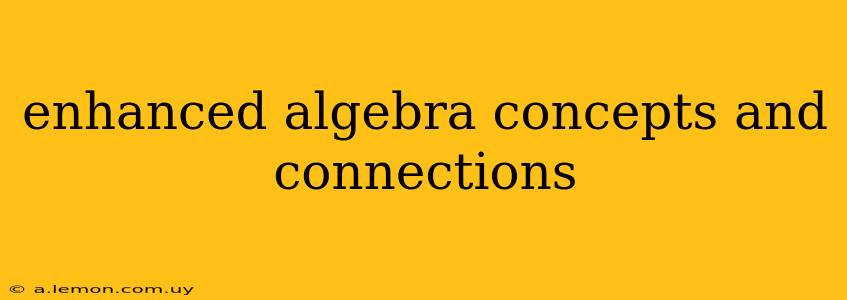 enhanced algebra concepts and connections