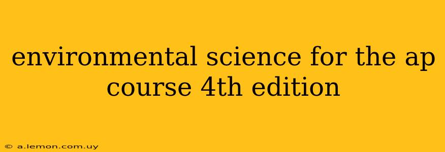 environmental science for the ap course 4th edition