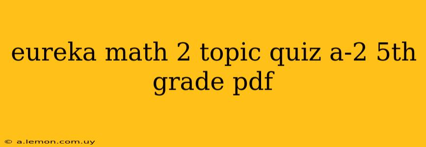 eureka math 2 topic quiz a-2 5th grade pdf