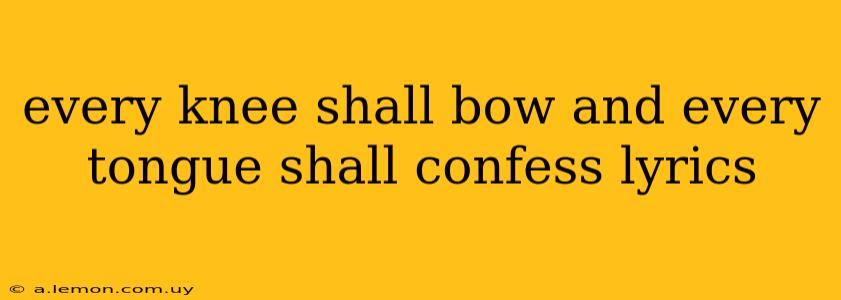 every knee shall bow and every tongue shall confess lyrics