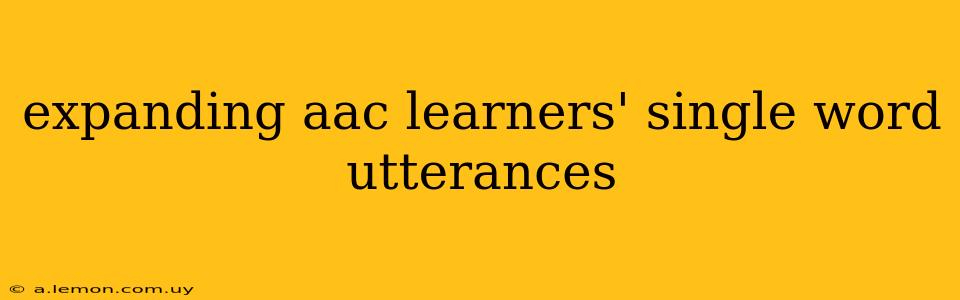 expanding aac learners' single word utterances