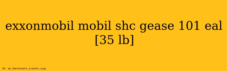 exxonmobil mobil shc gease 101 eal [35 lb]