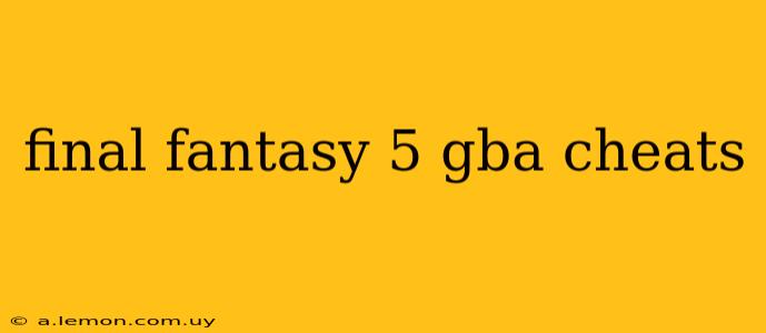 final fantasy 5 gba cheats