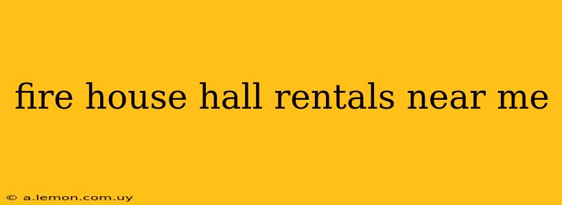 fire house hall rentals near me