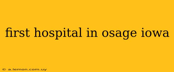 first hospital in osage iowa