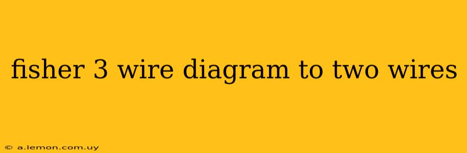 fisher 3 wire diagram to two wires