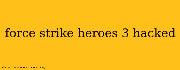 force strike heroes 3 hacked