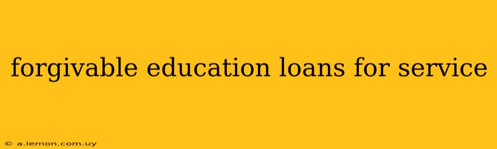 forgivable education loans for service