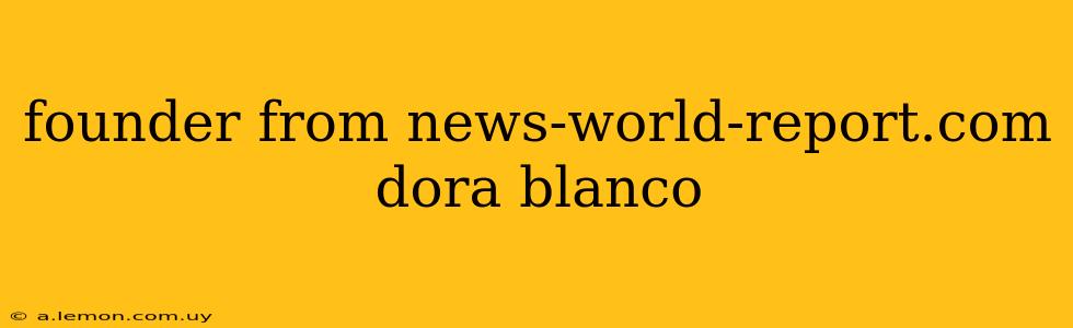 founder from news-world-report.com dora blanco