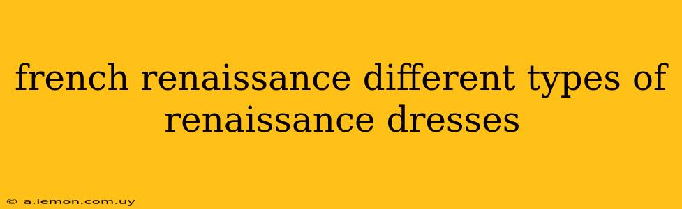 french renaissance different types of renaissance dresses