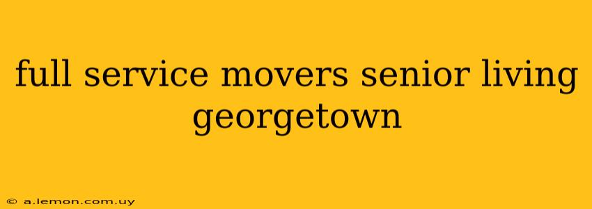 full service movers senior living georgetown