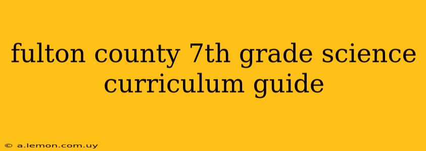 fulton county 7th grade science curriculum guide