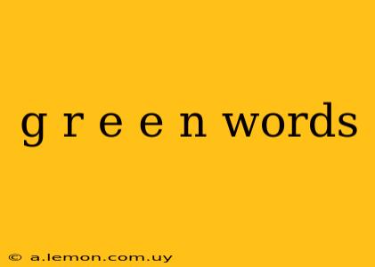 g r e e n words